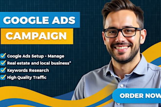 setup, manage google ads campaigns for real estate and local businesses