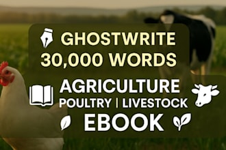 ghostwrite 30k words for your agriculture cropping poultry livestock ebook