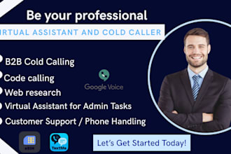 be your reliable virtual assistant and professional cold caller