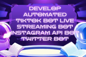 develop automated tiktok bot live streaming bot instagram api bot twitter bot