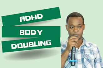 be your awesome and passionate adhd body double