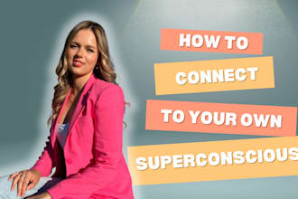 teach you how to connect to your superconscious