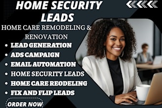 generate home security leads home care remodeling renovation fix and flip leads