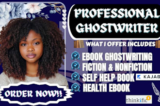be your ebook ghostwriter, self help book, fiction ebook writer, cookbook writer