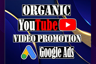 do organic youtube video promotion by using google ads campaign