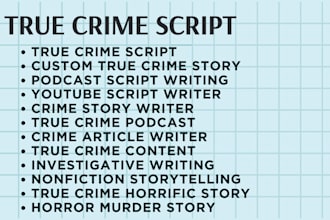 write custom true crime script for youtube, podcasts, true crime story, articles