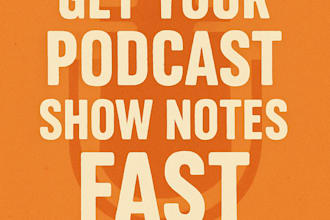 write professional SEO friendly podcast show notes