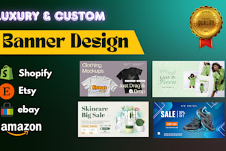 design custom and luxury banners for shopify, etsy, ebay and amazon store