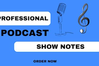 create show notes for your podcast that will keep your audience interested