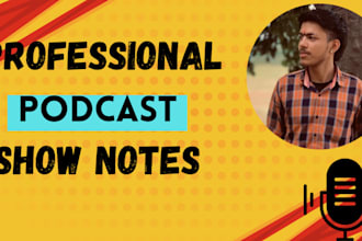 write podcast show notes with timestamps and summaries in under 10 hours