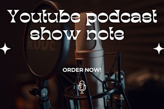write professional youtube podcast show notes for you