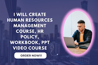 create human resources management course, HR policy, workbook, PPT video course