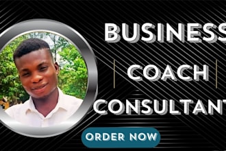 be your business coach consultant and adviser