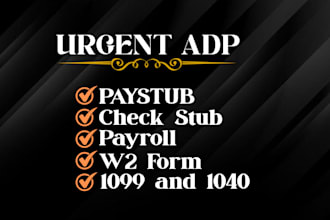 do urgent adp paystub, check stub, w2 form, 1099 and 1040