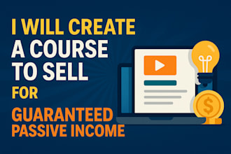 create a course to sell for guaranteed passive income