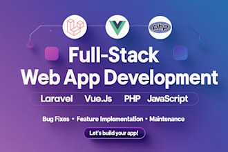 fix laravel or vue js issues and develop new features