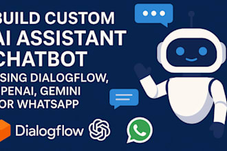 build custom ai assistant chatbot using dialog flow, openai, gemini for whatsapp