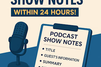 listen and create SEO optimized detailed podcast show notes in 24 hours