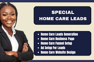 generate exclusive special home care leads with full funnel and ad setup