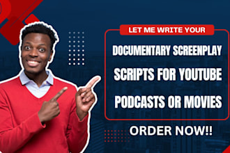 write documentary screenplay, scripts for youtube, podcast or movies