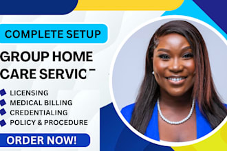 setup group home with licensing, write policy and procedure, intake form, nemt