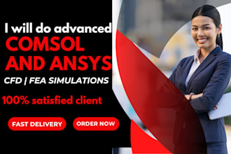 perform advanced ansys and comsol simulations for cfd,fea,em and multiphysics