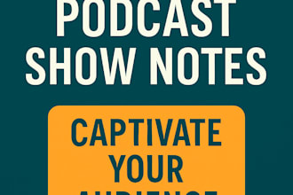 do high quality podcast show notes informative, SEO friendly