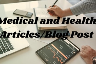 write high quality medical and health articles or blog posts