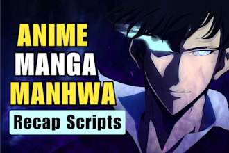 cook engaging anime, manga, and manhwa recap scripts for you
