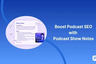 write podcast show notes that engage your podcast listeners