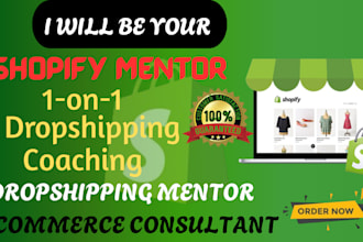 be your shopify dropshipping mentor, dropshipping coach, ecommerce consultant