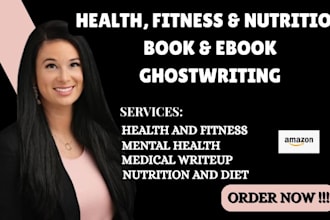 ghostwrite and format ebooks and books focused on health fitness and nutrition