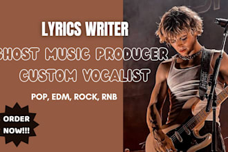 be your song lyrics writer, ghost music producer for pop, edm, rock, rnb