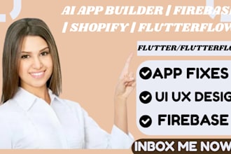 build ai app firebase integration shopify app fix app bugs flutterflow app ui ux