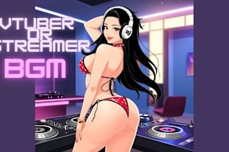 produce bgm original songs vtuber or streamer background music for you