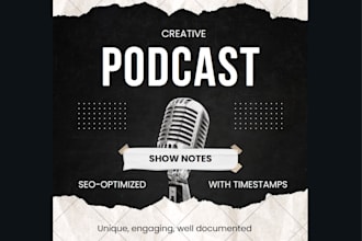 write podcast show notes , podcast summary for you in 24 hrs