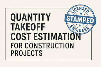 provide quantity takeoff and cost estimation with licensed engineer stamp