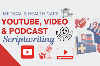 be your youtube, video, podcast, webinar scriptwriter on medical and healthcare