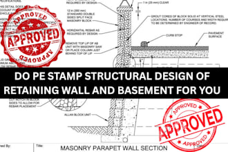 do pe stamp structural design of retaining wall and basement for you
