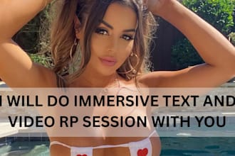 do immersive text and video rp sessions with you to fulfil your desires