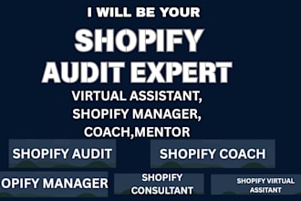 be your shopify audit expert,virtual assistant,shopify manager,coach and mentor