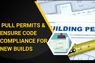 pull permits and ensure code compliance for new builds