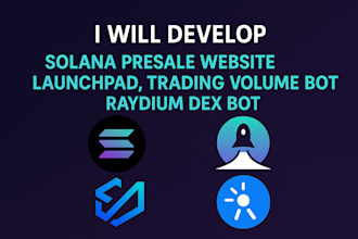 develop solana presale website, launchpad, trading volume bot, raydium dex bot
