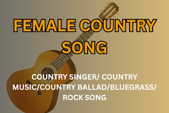 be your female country singer, custom country song, rock, folks acoustic guitar