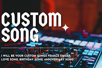 be your custom songs female singer love song birthday song anniversary song
