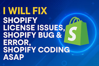 fix shopify license issues, shopify bug fix, shopify error, shopify coding asap