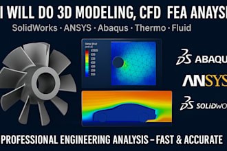 do 3d modeling,cfd, fea analysis in abaqus,ansys, solidworks,cfd, thermo, fluid