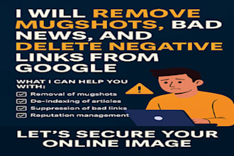 remove mugshots, bad news, and delete negative links from google