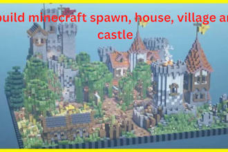 build minecraft spawn, house, village and castle for you