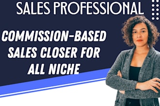 close more deals as a commission based sales closer, and sales representative